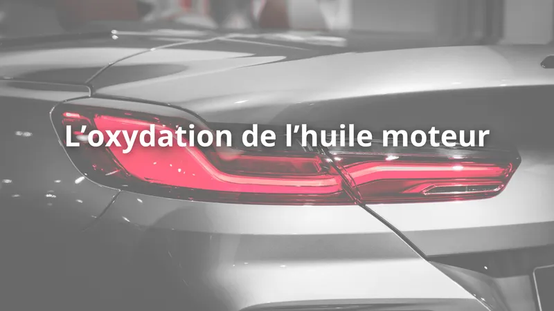 Comment évolue l’huile moteur avec le kilométrage : le phénomène d'oxydation