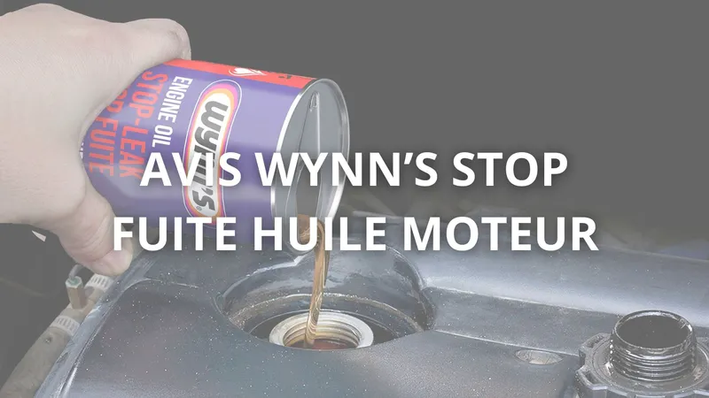 Avis Wynn's Stop Fuite Huile Moteur : Guide Complet