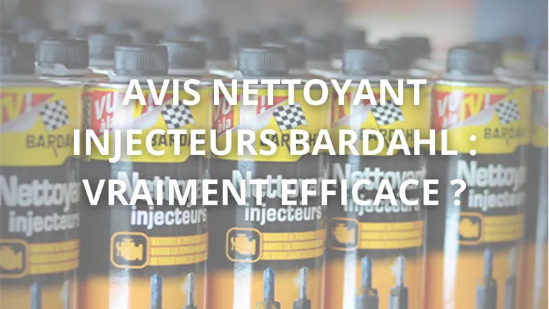 Avis Nettoyant Injecteurs Bardahl : vraiment efficace ?