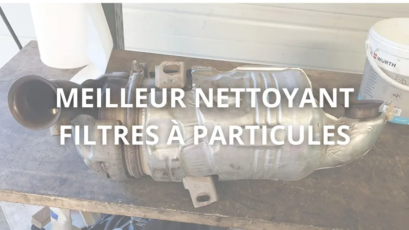 Comparatif Meilleur Nettoyant FAP : Guide Complet